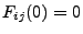 $ F_{ij}(0)=0$