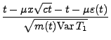 $\displaystyle \frac{t-\mu
x\sqrt{ct}-t-\mu\varepsilon(t)}{\sqrt{m(t){\rm Var\,}T_1}}$