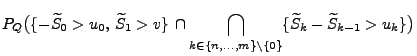 $\displaystyle { P_Q\bigl(\{-\widetilde S_0>u_0,\,\widetilde
S_1>v\}\,\cap\bigca...
...n\{n,\ldots,m\}\setminus\{0\}}
\{\widetilde S_k-\widetilde S_{k-1}>u_k\}\bigr)}$