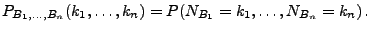 $\displaystyle P_{B_1,\ldots,B_n}(k_1,\ldots,k_n)=P(N_{B_1}=k_1,\ldots,N_{B_n}=k_n)\,.
$