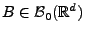 $ B\in\mathcal{B}_0(\mathbb{R}^d)$