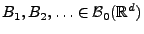 $ B_1,B_2,\ldots\in\mathcal{B}_0(\mathbb{R}^d)$