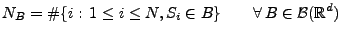 $\displaystyle N_B=\char93 \{i:\,1\le i\le N, S_i\in B\}\qquad\forall\, B\in \mathcal{B}(\mathbb{R}^d)$