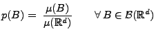 $\displaystyle p(B)=\;\frac{\mu(B)}{\mu(\mathbb{R}^d)}\qquad\forall\, B\in \mathcal{B}(\mathbb{R}^d)
$