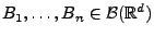 $ B_1,\ldots,B_n\in \mathcal{B}(\mathbb{R}^d)$