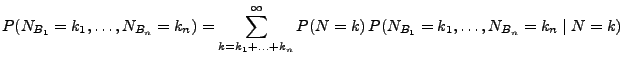 $\displaystyle { P(N_{B_1}=k_1,\ldots,N_{B_n}=k_n) =
\sum_{k=k_1+\ldots+k_n}^\infty
P(N=k)\,P(N_{B_1}=k_1,\ldots,N_{B_n}=k_n\mid N=k)}$