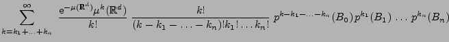 $\displaystyle \sum_{k=k_1+\ldots+k_n}^\infty \;\frac{{\rm e}^{-\mu(\mathbb{R}^d...
...k_1!\ldots
k_n!}\;p^{k-k_1-\ldots-k_n}(B_0)\,p^{k_1}(B_1)\,\ldots\,p^{k_n}(B_n)$