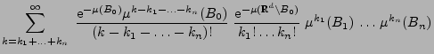$\displaystyle \sum_{k=k_1+\ldots+k_n}^\infty \;\frac{{\rm e}^{-\mu(B_0)}\mu^{k-...
...{R}^d\setminus B_0)}}{k_1!\ldots k_n!}\;
\mu^{k_1}(B_1)\,\ldots\,\mu^{k_n}(B_n)$