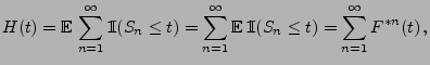 $\displaystyle H(t)={\mathbb{E}\,}\sum_{n=1}^\infty{1\hspace{-1mm}{\rm I}}(S_n\l...
... {\mathbb{E}\,}{1\hspace{-1mm}{\rm I}}(S_n\le t)=\sum_{n=1}^\infty F^{*n}(t)\,,$