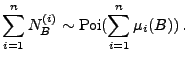 $\displaystyle \sum_{i=1}^n N^{(i)}_B\sim{\rm Poi}(\sum_{i=1}^n\mu_i(B))\,.
$