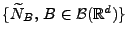 $ \{\widetilde
N_B,\,B\in\mathcal{B}(\mathbb{R}^d)\}$