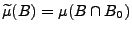 $ \widetilde\mu(B)=\mu(B\cap B_0)$