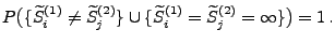 $\displaystyle P\bigl(\{\widetilde S_i^{(1)}\not= \widetilde S_j^{(2)}\}\cup\{\widetilde S_i^{(1)}= \widetilde S_j^{(2)}=\infty\}\bigr)=1\,.$