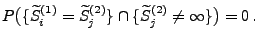 $\displaystyle P\bigl(\{\widetilde S_i^{(1)}= \widetilde S_j^{(2)}\}\cap\{
\widetilde S_j^{(2)}\not=\infty\}\bigr)=0\,.
$