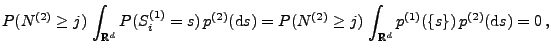 $\displaystyle P(N^{(2)}\ge j)\,\int_{\mathbb{R}^d} P( S_i^{(1)}= s)\,p^{(2)}({\...
...= P(N^{(2)}\ge j)\,\int_{\mathbb{R}^d} p^{(1)}(\{s\})
\,p^{(2)}({\rm d}s) =0\,,$