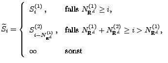 $\displaystyle \widetilde S_i=\left\{\begin{array}{ll} S_i^{(1)}\,, & \mbox{fall...
... i>N^{(1)}_{\mathbb{R}^d}$,}\\  [3\jot] \infty &\mbox{sonst} \end{array}\right.$