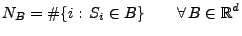 $\displaystyle N_B=\char93 \{i:\,S_i\in B\}\qquad\forall\,B\in\mathbb{R}^d$