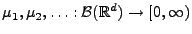 $ \mu_1,\mu_2,\ldots:\mathcal{B}(\mathbb{R}^d)\to[0,\infty)$