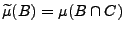 $ \widetilde\mu(B)=\mu(B\cap C)$