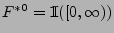 $ F^{*0}={1\hspace{-1mm}{\rm I}}([0,\infty))$