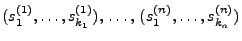 $ (s_1^{(1)},\ldots,s_{k_1}^{(1)}),\,\ldots,\,
(s_1^{(n)},\ldots,s_{k_n}^{(n)})$