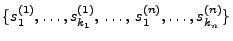 $ \{s_1^{(1)},\ldots,s_{k_1}^{(1)},\,\ldots,\,
s_1^{(n)},\ldots,s_{k_n}^{(n)}\}$