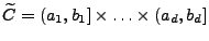 $\displaystyle \widetilde C= (a_1,b_1]\times\ldots\times(a_d,b_d]
$