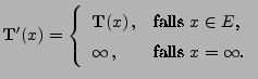 $\displaystyle {\mathbf{T}}^\prime(x)=\left\{\begin{array}{ll} {\mathbf{T}}(x)\,...
...box{falls
$x\in E$,}\\
\infty\,,&\mbox{falls $x=\infty$.}
\end{array}\right.
$