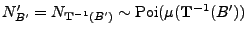 $ N^\prime_{B^\prime}=N_{{\mathbf{T}}^{-1}(B^\prime)}\sim{\rm Poi}(\mu({\mathbf{T}}^{-1}(B^\prime))$