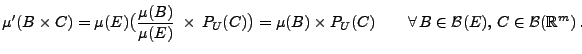 $\displaystyle \mu^\prime(B\times
C)=\mu(E)\bigl(\frac{\mu(B)}{\mu(E)}\;\times\,...
...mes
P_U(C)\qquad\forall\,B\in\mathcal{B}(E),\,C\in\mathcal{B}(\mathbb{R}^m)\,.
$
