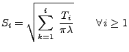 $\displaystyle S_i=\sqrt{\sum_{k=1}^i\;\frac{T_i}{\pi\lambda}}\qquad\forall\,i\ge
1
$