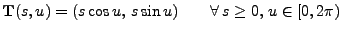 $\displaystyle {\mathbf{T}}(s,u)=(s\cos u,\,s\sin u)\qquad\forall\,s\ge 0,\,u\in[0,2\pi)$