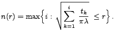 $\displaystyle n(r)=\max\Bigl\{i:\,\sqrt{\sum_{k=1}^i\;\frac{t_k}{\pi\lambda}}\;\le
r\Bigr\}\,.
$