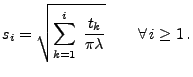 $\displaystyle s_i=\sqrt{\sum_{k=1}^i\;\frac{t_k}{\pi\lambda}}\qquad\forall\,i\ge
1\,.
$