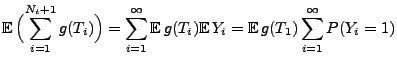 $\displaystyle {{\mathbb{E}\,}\Bigl(\sum_{i=1}^{N_t+1}g(T_{i})\Bigr) =
\sum_{i=1...
...(T_{i}){\mathbb{E}\,}Y_{i}
={\mathbb{E}\,}g(T_1)\sum_{i=1}^{\infty} P(Y_{i}=1)}$