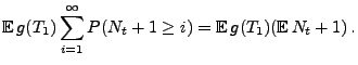 $\displaystyle {\mathbb{E}\,}g(T_1)
\sum_{i=1}^{\infty}P(N_t+1\ge i) = {\mathbb{E}\,}g(T_1)({\mathbb{E}\,}N_t +1)\, .$