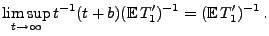 $\displaystyle \limsup_{t\to\infty}{t}^{-1} (t+b)({\mathbb{E}\,}T_1^\prime)^{-1}=({\mathbb{E}\,}
T_1^\prime)^{-1}\,.$