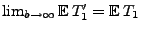 $ \lim_{b\to\infty} {\mathbb{E}\,}T_1^\prime={\mathbb{E}\,}T_1$