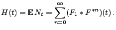 $\displaystyle H(t)={\mathbb{E}\,}N_t=\sum_{n=0}^\infty (F_1*F^{*n})(t)\,.$