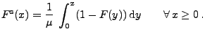 $\displaystyle F^{\rm s}(x)=\frac{1}{\mu}\;\int_0^x (1-F(y))\,{\rm d}y\qquad \forall\,x\ge 0\,.$