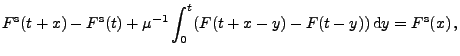 $\displaystyle F^{\rm s}(t+x)-F^{\rm s}(t)+\mu^{-1}\int_0^t (F(t+x-y)-F(t-y))\,
{\rm d}y= F^{\rm s}(x)\, ,$