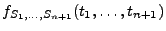 $ f_{S_1,\ldots,S_{n+1}}(t_1,\ldots,t_{n+1})$