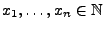 $ x_1,\ldots,x_n\in\mathbb{N}$