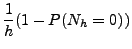 $\displaystyle \frac1h (1 - P(N_h = 0))$