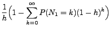 $\displaystyle \frac1h \Bigl(1 - \sum_{k=0}^\infty
P(N_1 = k)(1-h)^k\Bigr)$