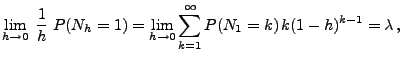 $\displaystyle \lim_{h \to 0}\; \frac1h \;P(N_h = 1) = \lim_{h \to 0}
\sum_{k=1}^\infty P(N_1 =k)\, k (1-h)^{k-1} = \lambda\,,
$