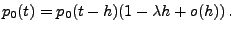 $\displaystyle p_0(t) = p_0(t-h)(1-\lambda h + o(h))\,.$