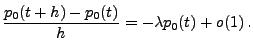$\displaystyle \frac{p_0(t+h) - p_0(t)}{h} = - \lambda p_0(t) + o(1)\,.
$