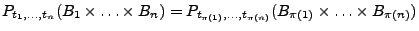 $\displaystyle P_{t_1,\ldots,t_n}(B_1\times\ldots\times B_n)=P_{t_{\pi(1)},\ldots,t_{\pi(n)}}(B_{\pi(1)}\times\ldots\times B_{\pi(n)})$