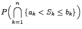 $\displaystyle P\Bigl(\bigcap_{k=1}^n\left\{ a_k < S_k \le b_k\right\}\Bigr)$